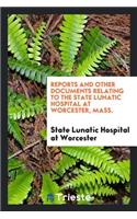 Reports and Other Documents Relating to the State Lunatic Hospital at ...