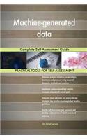 Machine-generated data Complete Self-Assessment Guide