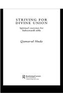 Striving for Divine Union: Spiritual Exercises for Suhraward Sufis(Routledge Sufi Series)