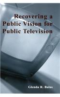 Recovering a Public Vision for Public Television