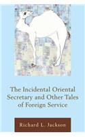 The Incidental Oriental Secretary and Other Tales of Foreign Service