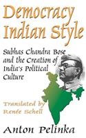 Democracy Indian Style: Subhas Chandra Bose and the Creation of India's Political Culture