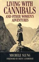 Living With Cannibals And Other Womens Adventures (Adventure Press)