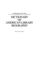 Supplement to the Dictionary of American Library Biography