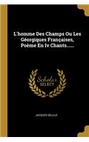 L'homme Des Champs Ou Les Géorgiques Françaises, Poème En Iv Chants......