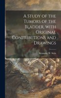 Study of the Tumors of the Bladder, With Original Contributions and Drawings