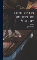 Lectures On Orthopedic Surgery