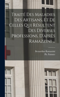 Traité des maladies des artisans, et de celles qui résultent des diverses professions, d'après Ramazzini ...