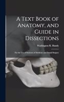 A Text Book of Anatomy, and Guide in Dissections