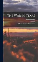 war in Texas; a Review of Facts and Circumstances