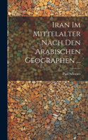 Iran Im Mittelalter Nach Den Arabischen Geographen ...