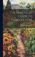 The Practical Guide to Floriculture