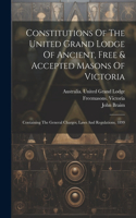 Constitutions Of The United Grand Lodge Of Ancient, Free & Accepted Masons Of Victoria