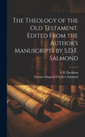 Theology of the Old Testament. Edited From the Author's Manuscripts by S.D.F. Salmond