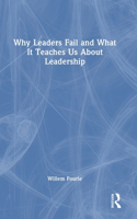 Why Leaders Fail and What It Teaches Us About Leadership