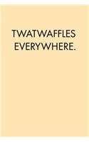 Twatwaffles Everywhere