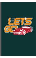 Let's Go: Car Racing Motorsport Road Racing Racer Style Driving Drivers Travel Dirt Vehicle Lovers Gifts notebooks gift (6x9) Dot Grid notebook to write in