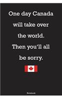 One day Canada will take over the world Notebook: Funny Canada Journal Canadian composition book Birthday Gift