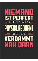 Niemand Ist Perfekt Aber ALS Physiklaborant Bist Du Verdammt Nah Dran: Notizbuch A5 blanko 120 Seiten, Notizheft / Tagebuch / Reise Journal, perfektes Geschenk für Physiklaboranten