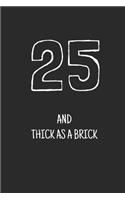 25 and thick as a brick: (Birthday Books)