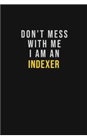 Don't Mess With Me I Am An Indexer