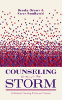 Counseling Through the Storm: A Guide to Treating Crisis and Trauma