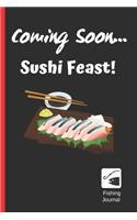 Coming Soon...Sushi Feast!: FUNNY FISHING JOURNAL - Log Book For Fishermen - Record Fishing Trips and Catches - Keep Track About Detail of Date, Time, Weather, Moon and Tide ph