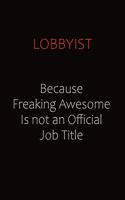 Lobbyist Because Freaking Awesome Is Not An Official job Title: Career journal, notebook and writing journal for encouraging men, women and kids. A framework for building your career.