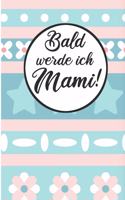Bald werde ich Mami!