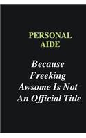 Personal aide Because Freeking Awsome is Not An Official Title