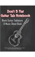 Don't B Flat: Guitar Tab Notebook: Blank Guitar Tablature & Music Sheet Book: 140 Pages of Blank Chord Diagrams & 6 Line Staves plus 5 Album Review & 5 Playlist P
