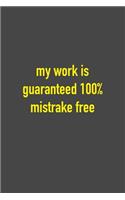 My Work Is Guaranteed 100% Mistrake Free: 6 x 9 Hilarious Quotes Notebook For Work, Sarcastic Humor Lined Journal 125 Page Employee or Boss Appreciation Gift