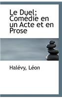 Le Duel; Com Die En Un Acte Et En Prose
