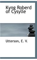 Kyng Roberd of Cysylle