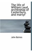 The Life of William Laud, Archbishop of Canterbury, and Martyr