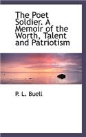 The Poet Soldier. a Memoir of the Worth, Talent and Patriotism