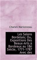 Les Salons Bordelais; Ou, Expositions Des Beaux-Arts Bordeaux Au 18 Si Cle, 1771-1787 Avec Des