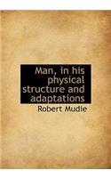 Man, in His Physical Structure and Adaptations