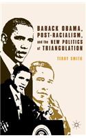 Barack Obama, Post-Racialism, and the New Politics of Triangulation