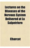 Lectures on the Diseases of the Nervous System Delivered at La Salpetriere