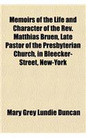 Memoirs of the Life and Character of the REV. Matthias Bruen, Late Pastor of the Presbyterian Church, in Bleecker-Street, New-York: (English)