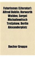 Futurismus (Literatur): Alfred Doblin, Herwarth Walden, Sergei Michailowitsch Tretjakow, Berlin Alexanderplatz