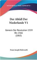 Der Abfall Der Niederlande V1: Genesis Der Revolution 1559 Bis 1566 (1865)