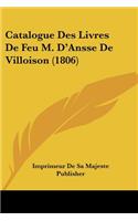 Catalogue Des Livres De Feu M. D'Ansse De Villoison (1806): (French)