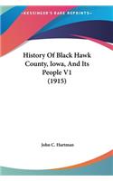 History Of Black Hawk County, Iowa, And Its People V1 (1915)