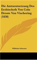 Die Amtsentsetzung Des Erzbischofs Von Coln Droste Von Vischering (1838)