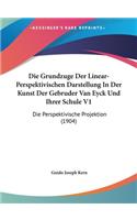 Die Grundzuge Der Linear-Perspektivischen Darstellung in Der Kunst Der Gebruder Van Eyck Und Ihrer Schule V1