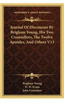 Journal of Discourses by Brigham Young, His Two Counsellors, the Twelve Apostles, and Others V13