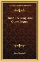 Philip the King and Other Poems