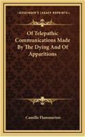 Of Telepathic Communications Made by the Dying and of Apparitions